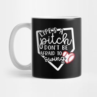 Life's a Pitch Don't Be Afraid To Swing Baseball Mug